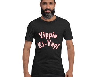 Youpi Ki-Yay ! T-shirt unisexe pour homme pour femme fun