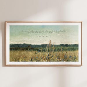 May include: A vintage-style painting of a field of wildflowers with a quote from Psalm 23:6: "Surely your goodness and love will follow me all the days of my life, and I will dwell in the house of the Lord forever."