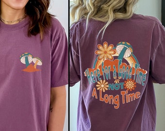 Here for a Good Time Not a Long Time Shirt, Funny Gift T-shirt, Unisex Groovy Shirt, Mushroom Shirt, Rainbow and Flowers Tee, Good Times Top