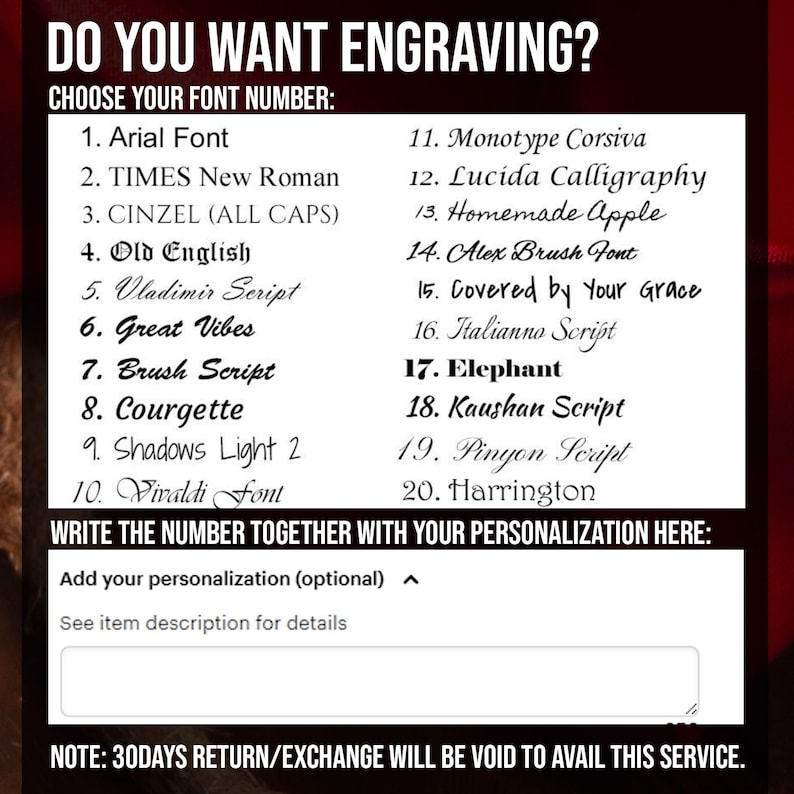 May include: Image with text: "DO YOU WANT ENGRAVING?" followed by a list of 20 font options, including Arial, Times New Roman, and Old English. Below, there is a space to add personalization. The bottom text reads: "NOTE: 30DAYS RETURN/EXCHANGE WILL BE VOID TO AVAIL THIS SERVICE."