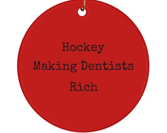 Gift for dentists, Funny Christmas ornament gift, hockey making dentist rich