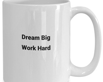 Dream Big Mug, Work Hard Mug, Gift Idea for dream big
