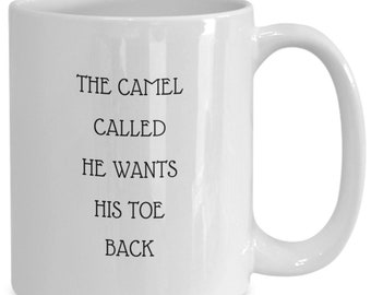 Funny Camel Mug: He Wants His Toe Back, Gift for Animal Lover