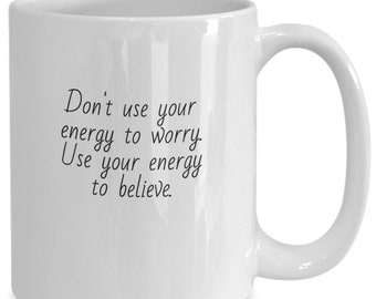 Use your energy mug, Gift for her, Gift for him, Do not worry mug