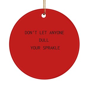 Ornament for balerina. Don't let anyone dull your sparkle. Gift idea for sparkle