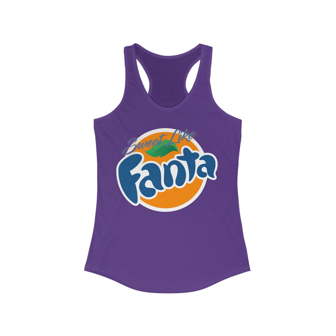 Sweet Like Fanta: Racerback Tee. Perfect for the Summer. Quoted From ...