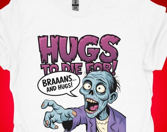 Hugs to Die For - Unisex T-Shirt for National Hugging Day, Best Gift for Men and Women, Soft-style Tee, Funny and Zombie Hug Shirt.