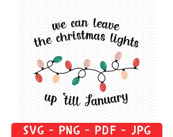 We Can Leave The Christmas Lights Up 'Til January Png Svg, Christmas Lights Png, Funny Christmas Svg, Trendy christmas png, Gifts, Xmas Tee