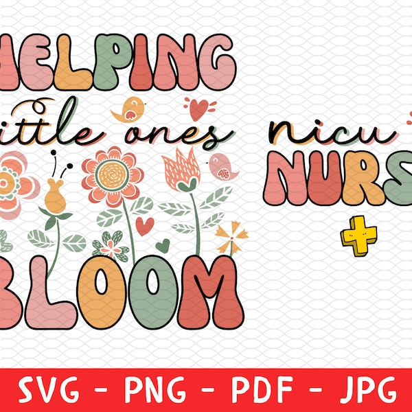 NICU Nurse Shirt Png Svg, Neonatal ICU Shirt, NICU Flower Shirt, Baby Nurse, Nursing Student Grad, Nicu Student, Helping Little Ones Bloom