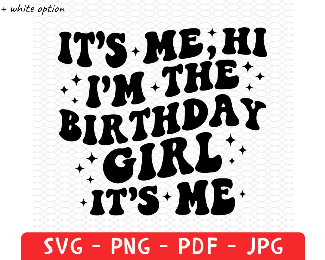 It's Me Hi I'm the Birthday Girl It's Me Shirt Png, Birthday Svg, I'm ...