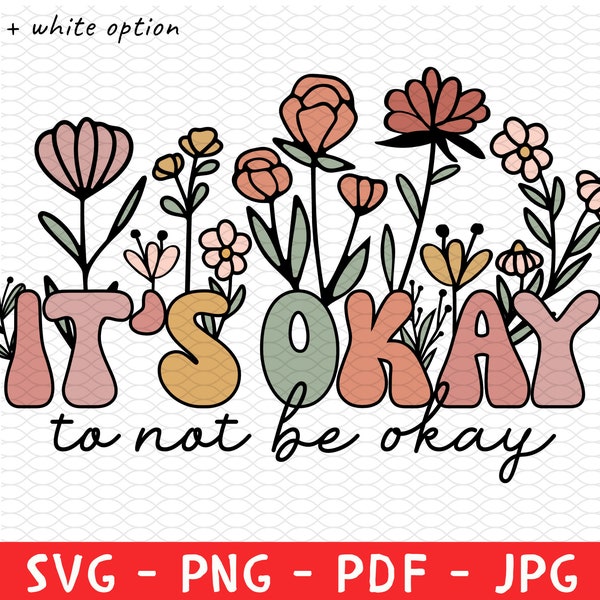 It's Ok Not To Be Ok Shirt Png Svg, It's Ok Wild Flowers Png, Motivational Shirt, Mental Health, Inspirational Saying, Depression Awareness