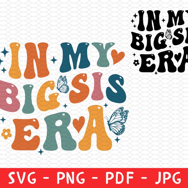 In my Big Sister Era Svg, To be a Big Sister, Funny Toddler Png, Big Sis Png, Trendy Kid Svg, Toddler Girl Shirt Svg Png, Big Sister Shirt