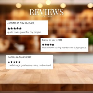 May include: Three customer reviews with five-star ratings for a product. The reviews are from Jennifer on November 25, 2024, Dianne on November 1, 2024, and marlene on November 27, 2024. Jennifer says "quality was great for my project". Dianne says "My sunflower cutting boards came out gorgeous". Marlene says "Lovely image great colours easy to download".