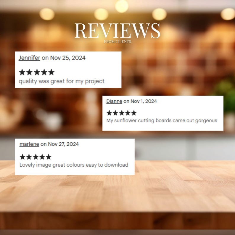 May include: Three customer reviews with five-star ratings for a product. The reviews are from Jennifer on November 25, 2024, Dianne on November 1, 2024, and marlene on November 27, 2024. Jennifer says "quality was great for my project". Dianne says "My sunflower cutting boards came out gorgeous". Marlene says "Lovely image great colours easy to download".