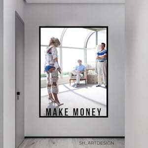 May include: A framed poster with the words "MAKE MONEY" in bold black letters. The image shows a woman covered in money, standing in front of two men. The background includes a large window and a modern interior.