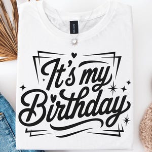 It&#39;s My Birthday Svg Png, Birthday Svg, Birthday Saying Svg, Birthday Shirt Design Svg, Birthday Party Svg, Birthday Girl Shirt Svg Png