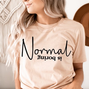 Normal is Boring Svg, Funny Svg Quotes, Sassy Svg, Sarcastic Svg Shirt Design, Cut Cricut, Silhouette Eps Dxf, Vinly Decal, Iron On Transfer
