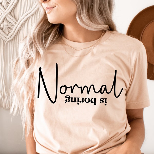 Normal is Boring Svg, Funny Svg Quotes, Sassy Svg, Sarcastic Svg Shirt Design, Cut Cricut, Silhouette Eps Dxf, Vinly Decal, Iron On Transfer