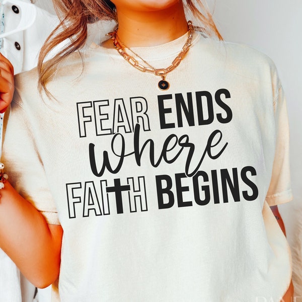 Faith Svg Png, Fear End Where Faith Begins, Inspirational, Inspiring, Motivational, Christian, Scripture Religious Quotes and Sayings Cricut