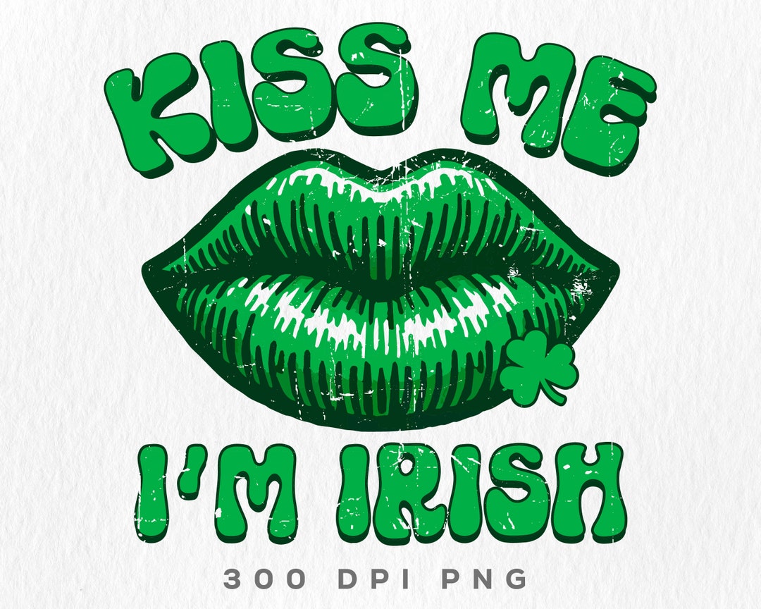 Kiss Me I'm Irish Png, St. Patrick's Day Png Sublimation Print, Irish ...