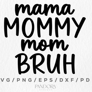 Mama Mommy Mom Bruh Svg, file di taglio Svg per la festa della mamma per Cricut, regalo per la mamma, design di magliette, file digitali, forniture per l'artigianato, download immediato