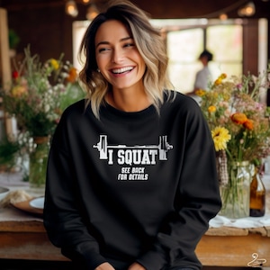 I squat see back for details, Squat, Cute Gym Shirt, sweatshirt, Workout sweatshirt, Workout Mom gift, Funny Squat shirt, Workout funny,