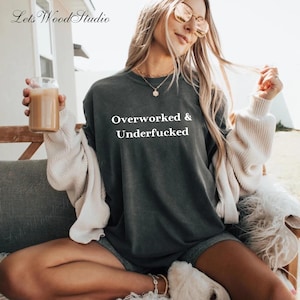 Overworked Underfucked Unisex Cotton Tee | Y2K Iconic Funny It Girl Meme Phrase Shirt | Aesthetic Women Sweatshirt | Sassy Sarcasm Gift