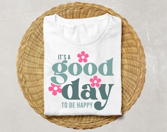 It's A Good Day To Be Happy Svg, Self Love Svg, Inspirational Svg, Be Happy Svg, Happiness Svg, Gift For Her, Cut Files Cricut, Silhouette