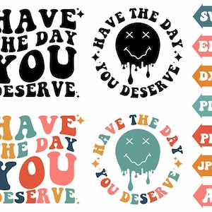 Ayez le jour que vous méritez SVG, Rétro Groovy SVG, Wavy SVG, Dripping Smiley Face SVG, Tshirt Sublimation Design, Cadeau pour elle/Lui, fichiers PNG