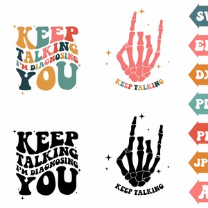 May include: Two designs of a graphic with the text "Keep Talking I'm Diagnosing You" in a retro font. The first design is in colorful, wavy letters. The second design is in black. Both designs feature a skeleton hand with the text "Keep Talking" underneath.