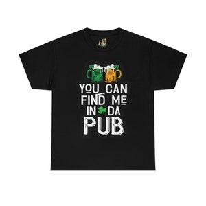 Mens You Can Find Me In Da Pub Funny St Patricks Day T-Shirt Mens You Can Find Me In Da Pub Funny St Patricks Day T-Shirt