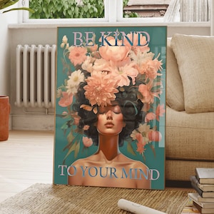 Be kind to your mind Poster Flowers Picture Wall Decor Bedroom Decoration Living Room Decoration Woman with Flowers Poster Flower Head Download Poster