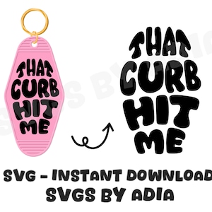 May include: A pink motel key tag with a black graphic that says "That Curb Hit Me". The key tag is shown next to a black and white version of the graphic.