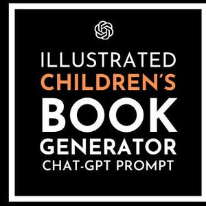 ChatGPT Prompt: Illustrated Children's Book Generator, Children's Storybook Writer, AI-powered storybook, Personalized children's books