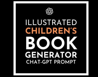 ChatGPT Prompt: Illustrated Children's Book Generator, Children's Storybook Writer, AI-powered storybook, Personalized children's books