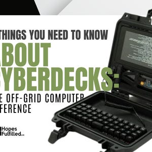 May include: A black rugged portable computer case containing a keyboard and a screen displaying text. The image features the text: 6 THINGS YOU NEED TO KNOW ABOUT CYBERDECKS: THE OFF-GRID COMPUTER REFERENCE and the Hopes Fulfilled Ltd. logo.