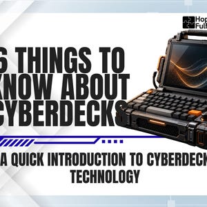 May include: A rugged, black portable computer with a mechanical keyboard and a screen displaying an orange and blue wave graphic. The text reads 6 THINGS TO KNOW ABOUT CYBERDECKS, A QUICK INTRODUCTION TO CYBERDECK TECHNOLOGY, and Hopes Fulfilled Ltd.
