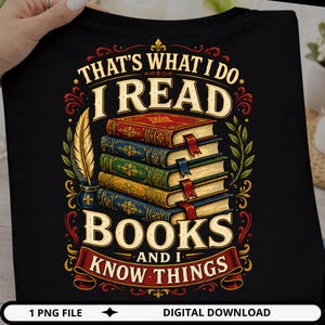 I Read Books and I Know Things PNG, Funny Book Lover Quote, Vintage Reader Shirt Design, Librarian Digital Download