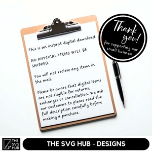 May include: A clipboard with a white sheet of paper with text that reads "This is an instant digital download. NO PHYSICAL ITEMS WILL BE SHIPPED. You will not receive any items in the mail. Please be aware that digital items are not eligible for returns, exchanges or cancellation. We ask our customers to please read the full description carefully before making a purchase." A black pen is next to the clipboard. A black circle with white text that reads "Thank you! for supporting our small business" is in the upper right corner of the image.