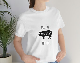 Don't Go Bacon My Heart Premium T-Shirt