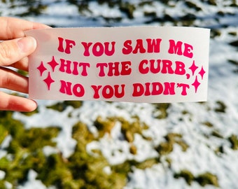 If You Saw Me Hit The Curb, No You Didn’t Window Car Sticker, Funny Car Sticker, Window Sticker, Bumper Sticker, Car Decorations, Car Decor