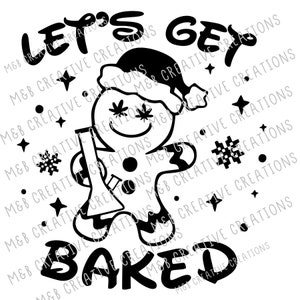 May include: Black and white illustration of a gingerbread person wearing a Santa hat and holding a bong. The text "Let's Get Baked" is written around the gingerbread person.