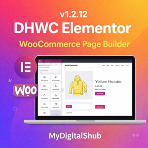 May include: A laptop screen showcases the DHWC Elementor WooCommerce Page Builder interface, featuring a yellow hoodie product. The image includes the text "v1.2.12", "WooCommerce Page Builder", and "MyDigitalShub".