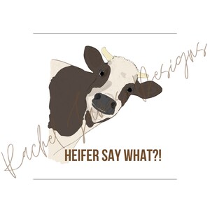 HEIFER SAY WHAT?! | Tshirt Digital Design png, Sublimation, Instant Download, Shirt Sublimation Print, Sublimation Download, Farm, Cow