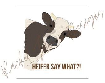 HEIFER SAY WHAT?! | Tshirt Digital Design png, Sublimation, Instant Download, Shirt Sublimation Print, Sublimation Download, Farm, Cow