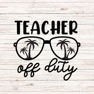 teacher off duty svg summer break svg schools out for summer svg teacher SVG/PNG Digital Files ClipArt Transparent Background