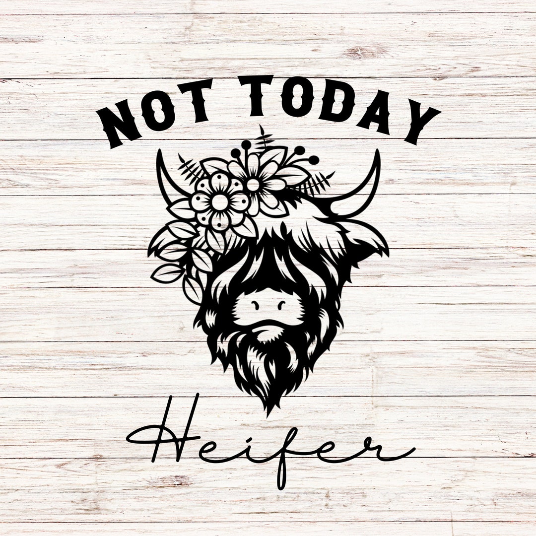 Not Today Heifer Svg Cow Svg Highland Cow Svg Country Western Southern ...