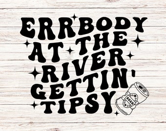 River Life SVG: Errbody Gettin' Tipsy, Summer Vacation (Digital Download)