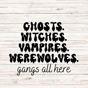 Ghosts Witches Vampires Werewolves Gangs all here svg/png, Spooky Vibes, Halloween Shirt Svg