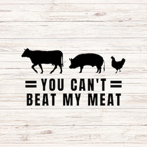 May include: Black and white graphic design with a cow, pig, and chicken. The text reads "You can't beat my meat".